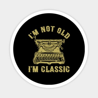 I'm Not Old I'm Classic Funny Writing Machine Vintage Writer Gift Magnet